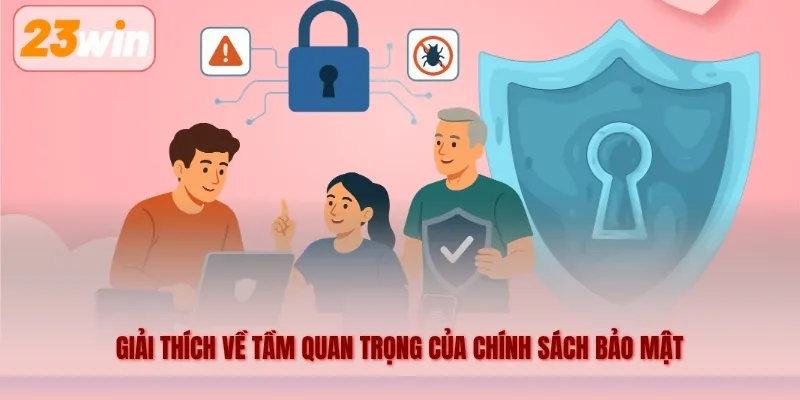 Giải thích về tầm quan trọng của chính sách bảo mật