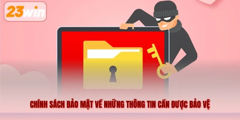 Chính sách bảo mật về những thông tin cần được bảo vệ