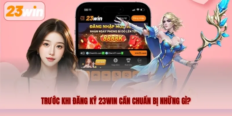 Trước khi đăng ký 23WIN cần chuẩn bị những gì?