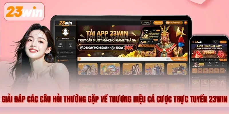 Giải đáp các câu hỏi thường gặp về thương hiệu cá cược trực tuyến 23WIN