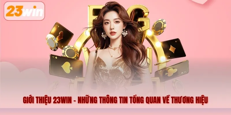 Giới thiệu 23WIN – Những thông tin tổng quan về thương hiệu