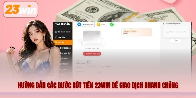 Hướng dẫn các bước rút tiền 23WIN để giao dịch nhanh chóng