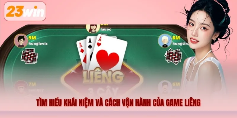 Tìm hiểu khái niệm và cách vận hành của game Liêng