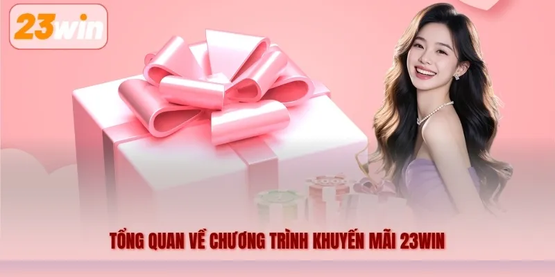 Tổng quan về chương trình khuyến mãi 23WIN
