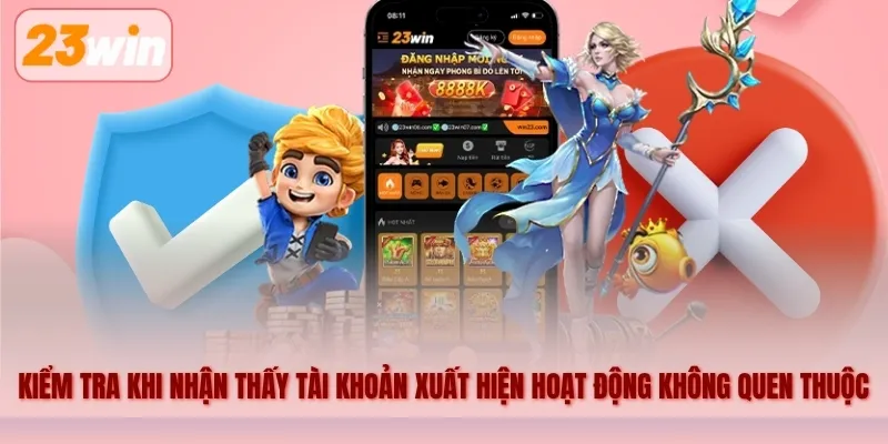 Khi nhận thấy tài khoản xuất hiện hoạt động không quen thuộc, thành viên nên kiểm tra ngay