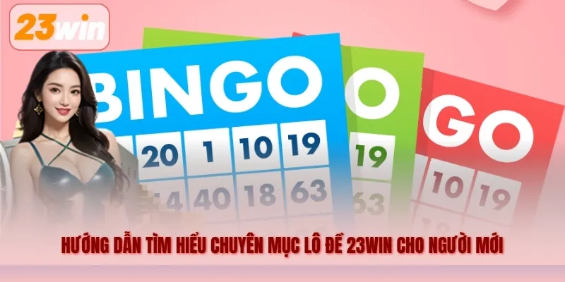 Hướng dẫn tìm hiểu chuyên mục lô đề 23WIN cho người mới