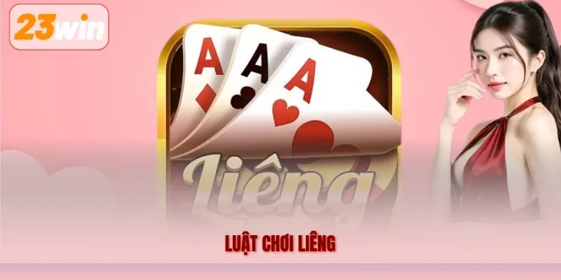 Luật Chơi Liêng 23WIN – Hướng Dẫn Cách Chơi Và Tính Điểm Chi Tiết