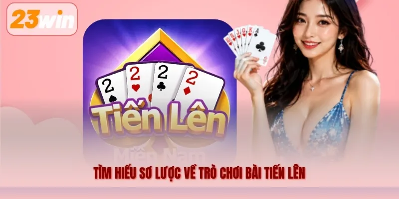 Tìm hiểu sơ lược về trò chơi bài Tiến lên