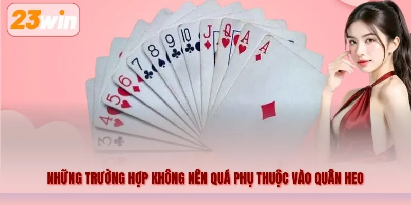 Những trường hợp không nên quá phụ thuộc vào quân heo
