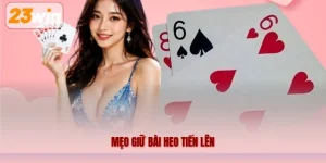 Mẹo Giữ Bài Heo Tiến Lên 23WIN – Kinh Nghiệm Chơi Cho Người Mới