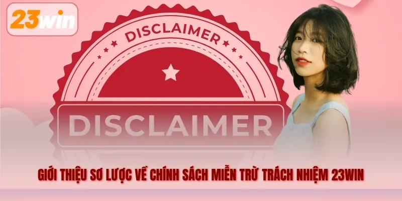 Giới thiệu sơ lược về chính sách miễn trừ trách nhiệm 23WIN