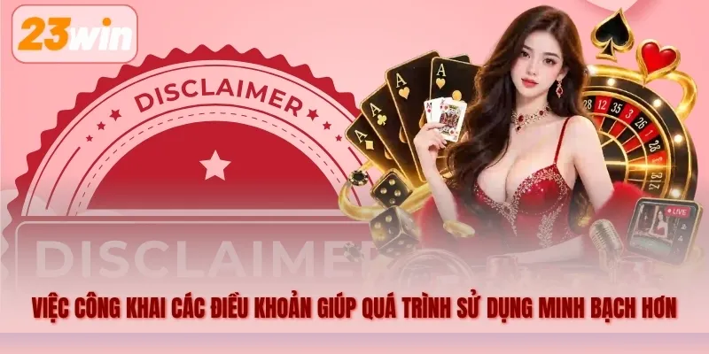 Việc công khai các điều khoản giúp quá trình sử dụng nền tảng trở nên minh bạch hơn