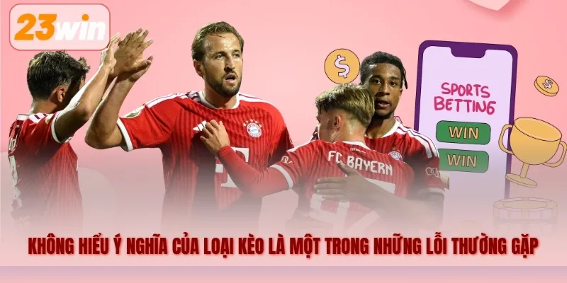 Không hiểu ý nghĩa của loại kèo là một trong những lỗi người mới thường gặp khi xem kèo thể thao