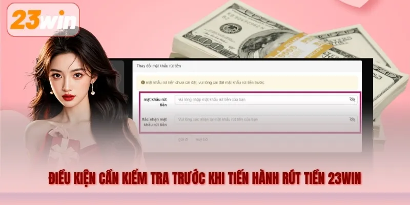Điều kiện cần kiểm tra trước khi tiến hành rút tiền 23WIN