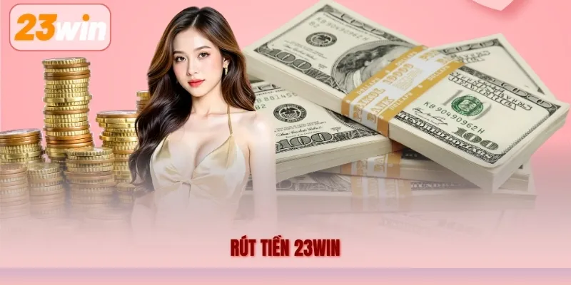 Điều kiện cần kiểm tra trước khi tiến hành rút tiền 23WIN