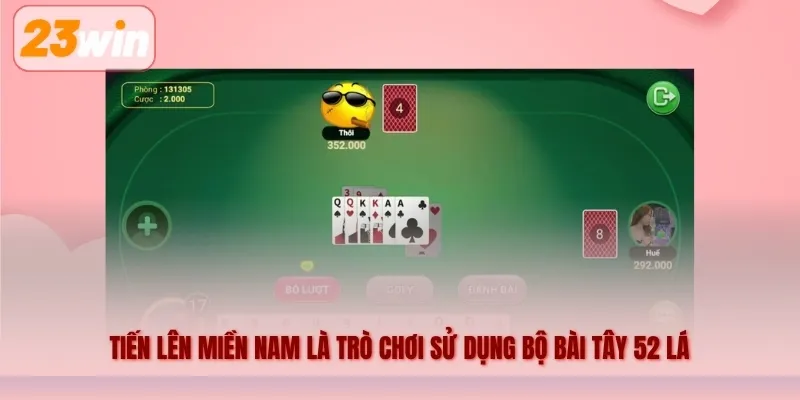 Tiến lên miền Nam là trò chơi sử dụng bộ bài Tây 52 lá