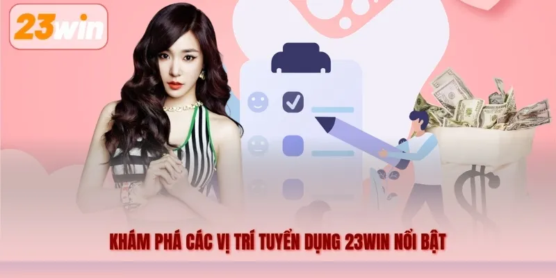 Khám phá các vị trí tuyển dụng 23WIN nổi bật