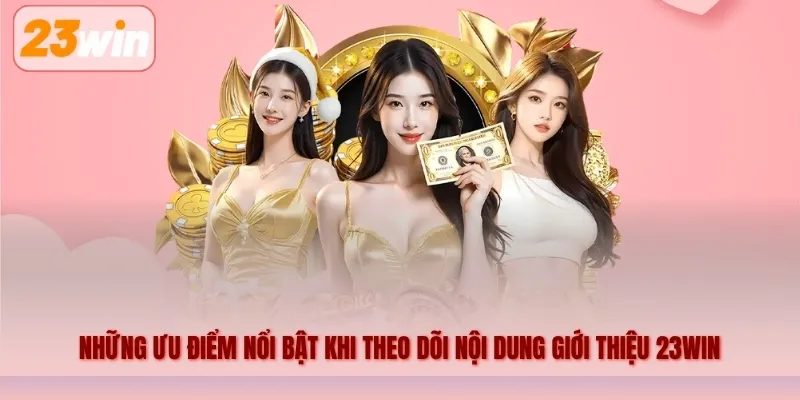 Những điểm nổi bật khi theo dõi nội dung giới thiệu 23WIN